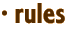 · rules