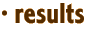 · results